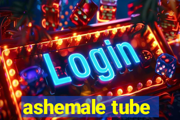 ashemale tube